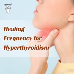 Healing Frequency for Hyperthyroidism - Spooky2 Rife Frequencies