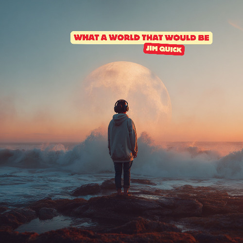 What a World that Would Be