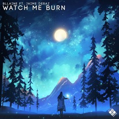 Bllaine - Watch Me Burn (ft. Jaime Deraz)