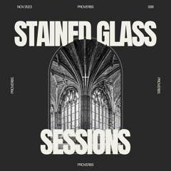 SGS 006 - Stained Glass Sessions - Proverbs Studio Mix