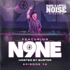 Make A Little Noise Pod Episode 14 - N9NE