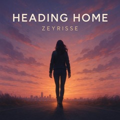Heading Home FT. ZEYRISSE