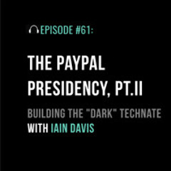 The PayPal Presidency Part II: Building the “Dark” Technate with Iain Davis