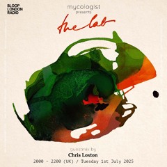 Mycologist Presents The Lab: w/ Chris Loxton - 01.07.25