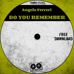 Angelo Ferreri - DO YOU REMEMBER // FREE DL