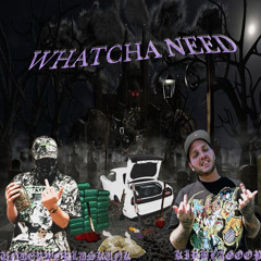 WHATCHA NEED FT KIRBLAGOOP (PROD. DJ BOG)