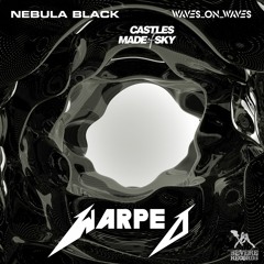 Nebula Black, Waves_On_Waves, Castles Made Of Sky "Warped"