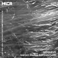 NO WAVE kerozn invites karmasmatik - 06/12/2023
