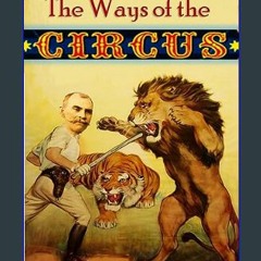 #^Download 📖 The Ways of the Circus: Being the Memories and Adventures of George Conklin, Tamer of