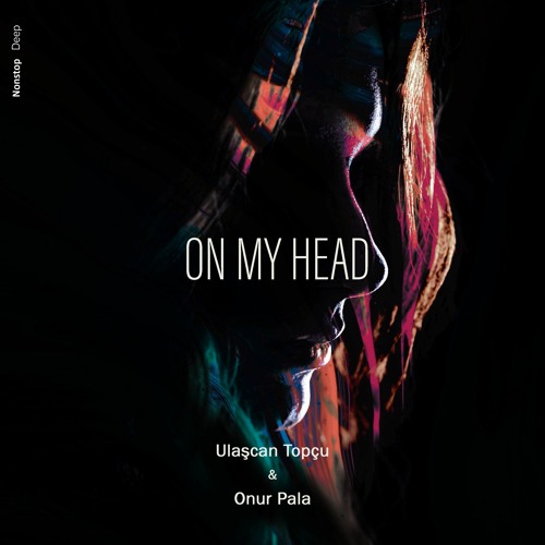 Ulaşcan Topçu & Onur Pala - On My Head