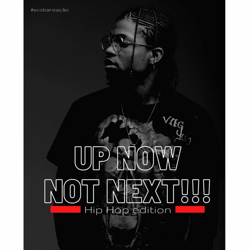 UP NOW NOT NEXT | HIP HOP EDITION | MIXED BY DJ SCOBAR