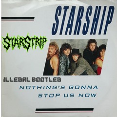 StarShip ~ Nothings Gonna Stop Us Now  !!StarStrip ~ Illegal Bootleg!!