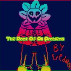 The Root Of All Problems [A Flowey Megalovania]