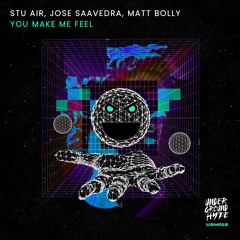 Stu Air, Jose Saavedra, Matt Bolly - You Make Me Feel (Original Mix)