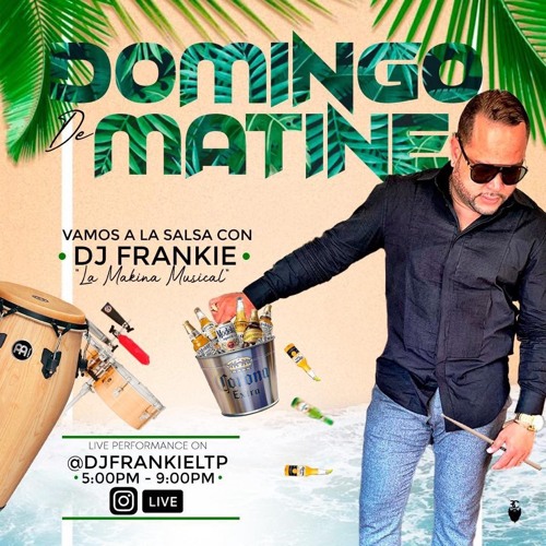 SALSA CON SABOR A MATINE VOL.1  - (LIVE MIX)  - DJ FRANKIE LA MAKINA MUSICAL