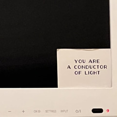 You Are A Conductor Of Light