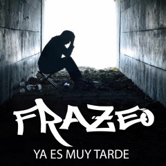 FraZeo - Ya Es Muy Tarde