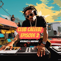 Club Caleeb Episode 2: AfroBeats x Amapiano
