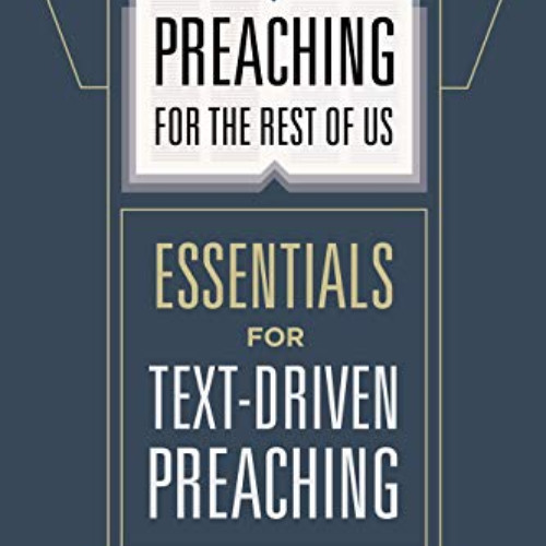[Free] KINDLE ✅ Preaching for the Rest of Us: Essentials for Text-Driven Preaching by