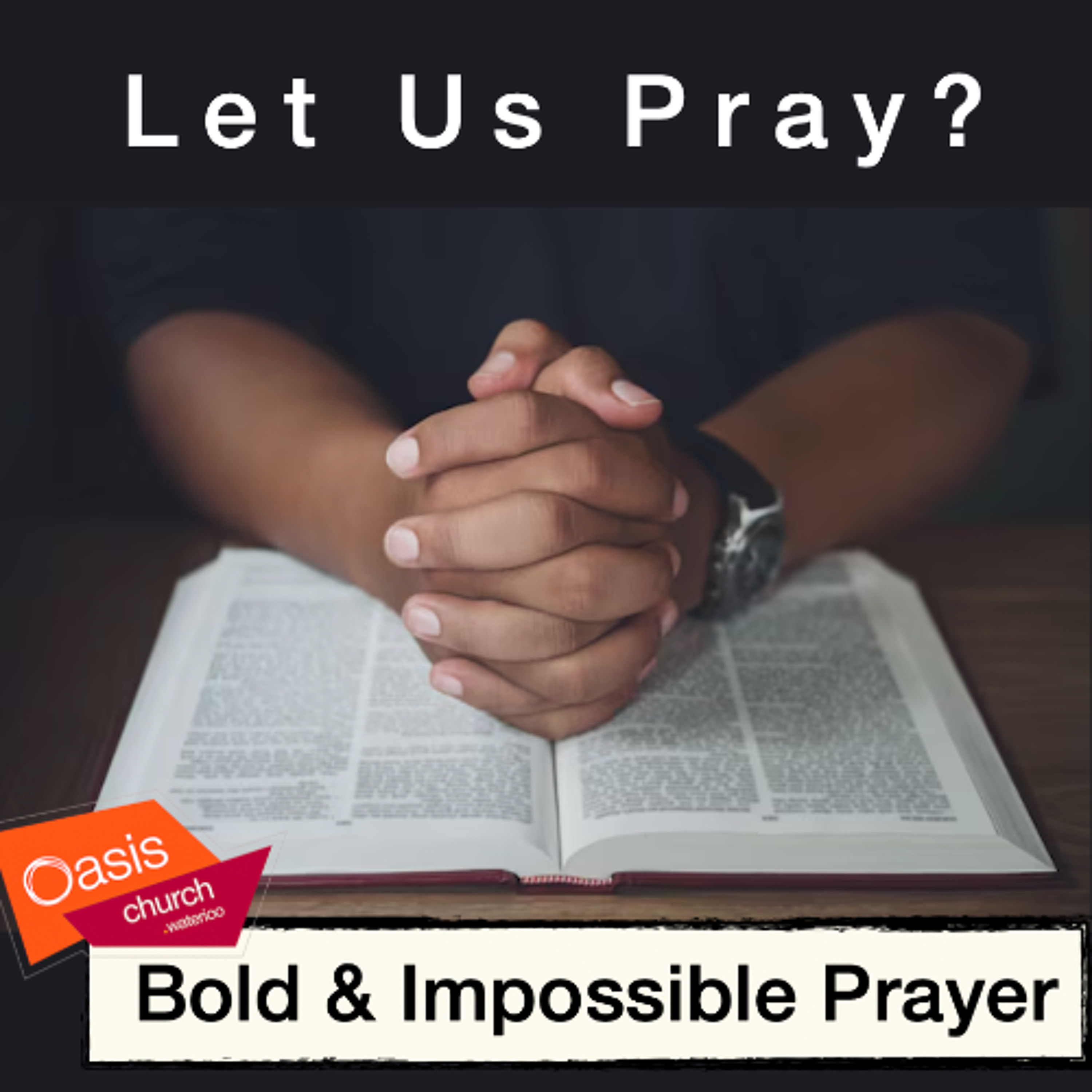 Let Us Pray? - Bold & Impossible Prayer