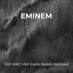 Eminem The Way I Am (Hello Beddo Remake)