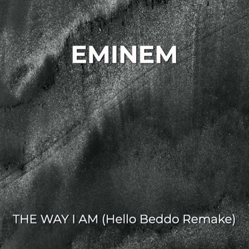 Stream Eminem The Way I Am (Hello Beddo Remake) by Hello Beddo Listen