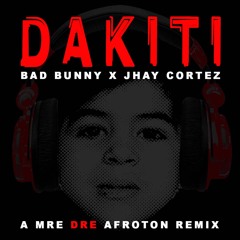 DAKITITI - BAD BUNNY X JHAY CORTEZ (MR DRE AFROTON REMIX)