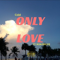 Only Love Ft Ron Bruce