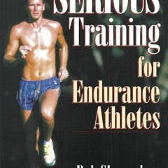 [Get] [EPUB KINDLE PDF EBOOK] Serious Training for Endurance Athletes 2nd by  Rob Sleamaker &  Ray B