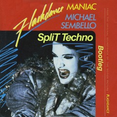 Flashdance - Maniac (SpliT Techno Bootleg)