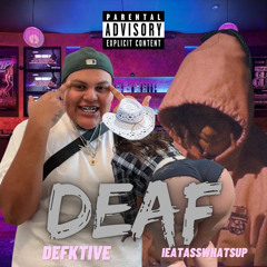 DEAF ( IEATASSWHATSUP FEAT. DEFKTIVE )( prod by. hinh)