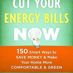 Access PDF 📂 Cut Your Energy Bills Now: 150 Smart Ways To Save Money and Make Your H