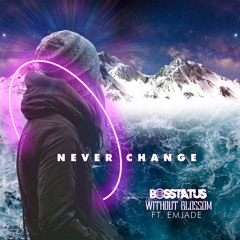 Bosstatus & Without Blossom - Never Change (Feat. Emjade)