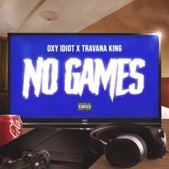 No Games - Oxy idiot x Travana King (Remix)