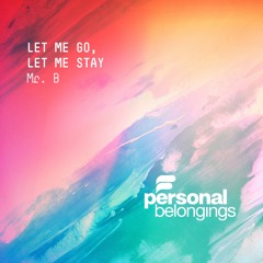 MR. B - Let Me Go, Let Me Stay