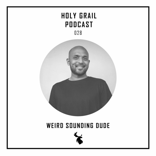 Holy Grail Podcast 028 | Weird Sounding Dude
