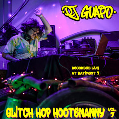 Glitch Hop Hootenanny (Vol.7) - Live at Batiment 7