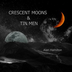 Crescent Moons And Tin Men