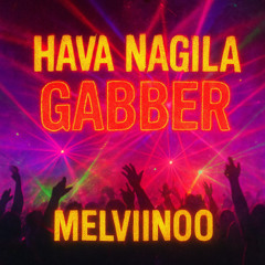 HAVA NAGILA (GABBER) MELVIINOO