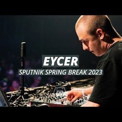 Eycer I DJ Set SPUTNIK SPRING BREAK 2023