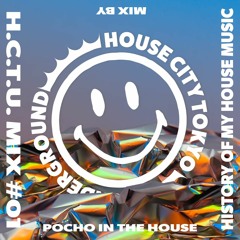 H.C.T.U. MIX#01 POCHO IN THE HOUSE - HISTORY OF MY HOUSE MUSIC