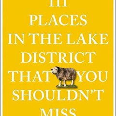 Access EBOOK ✓ 111 Places in the Lake District That You Shouldn't (111 Places in ....