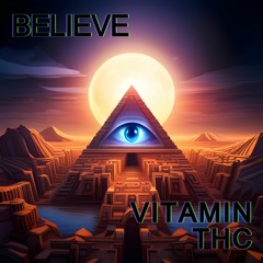 Vitamin THC - BELIEVE (IN THE MUSIC)