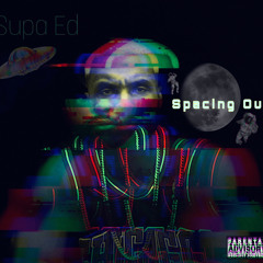 Supa Ed-Spacing Out