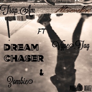 Trap_Am x Zombie & Vype_Tag (Dream Chaser)