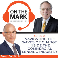 Navigating the Waves of Change Inside the Commercial Lending Industry with Bob Grbic