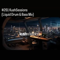 #261 KushSessions (Liquid Drum & Bass Mix)
