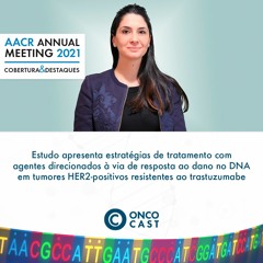 #99 AACR 2021: Letalidade sintética para superar resistência ao trastuzumabe em tumores HER2+