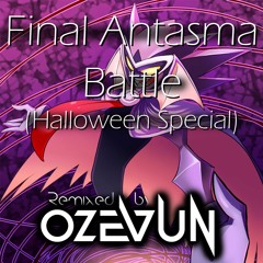 Final Antasma Battle (Remixed by Ozevun)