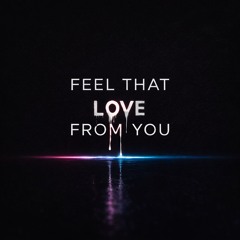 Feel That Love From You